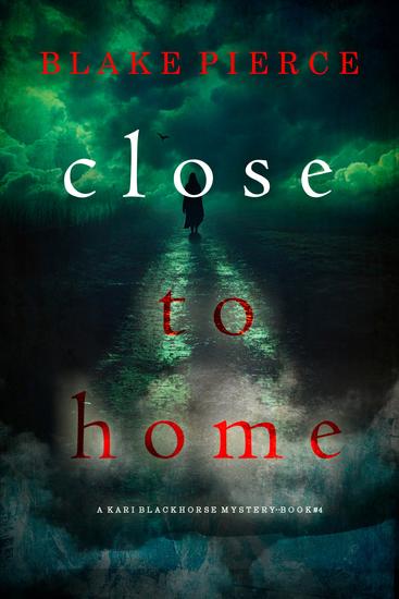 Close To Home (A Kari Blackhorse Suspense Thriller—Book Four) - cover