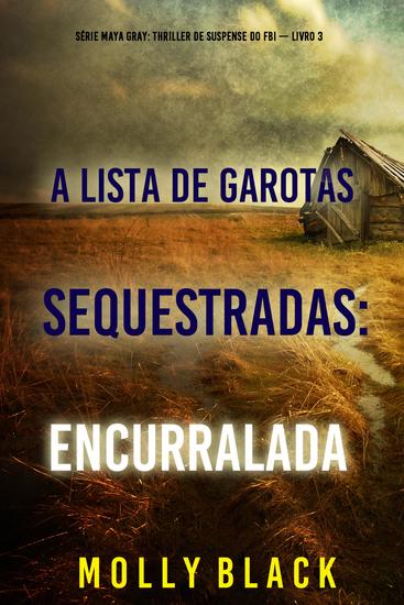 A Lista de Garotas Sequestradas: Encurralada (Série Maya Gray: Thriller de Suspense do FBI — Livro 3) - cover