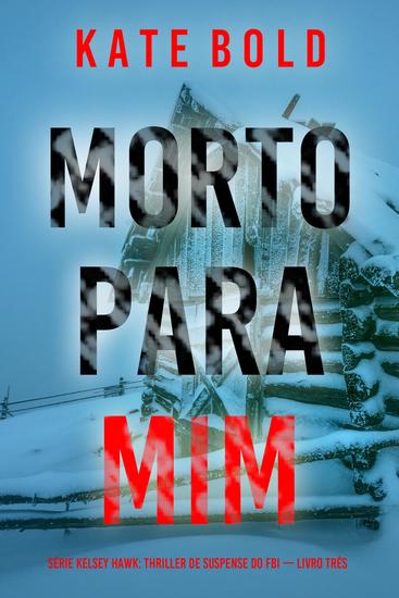 Morto Para Mim (Série Kelsey Hawk: Thriller de Suspense do FBI — Livro Três) - cover