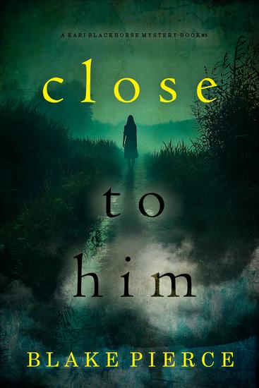 Close To Him (A Kari Blackhorse Suspense Thriller—Book Five) - cover