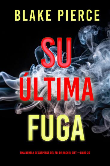 Su última fuga (Una novela de suspense del FBI de Rachel Gift —Libro 20) - cover