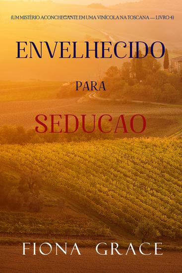 Envelhecido para Sedução (Um Mistério Aconchegante em uma Vinícola na Toscana — Livro 4) - cover