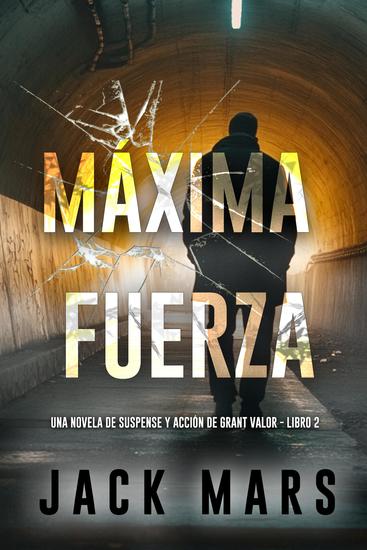Máxima fuerza (Una novela de suspense y acción de Grant Valor - Libro 2) - cover