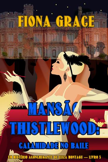 Mansão Thistlewood: Calamidade no Baile (Um Mistério Aconchegante de Eliza Montagu — Livro 3) - cover
