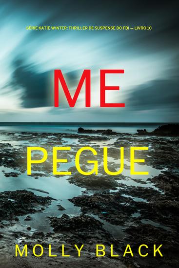 Me Pegue (Série Katie Winter: Thriller de Suspense do FBI — Livro 10) - cover