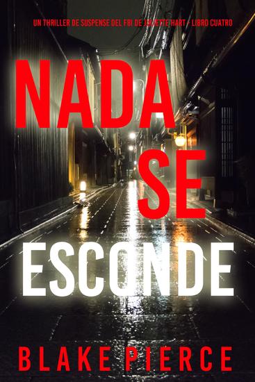 Nada se esconde (Un thriller de suspense del FBI de Juliette Hart - Libro cuatro) - cover