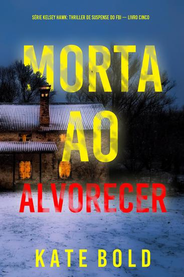 Morta ao Alvorecer (Série Kelsey Hawk: Thriller de Suspense do FBI — Livro Cinco) - cover