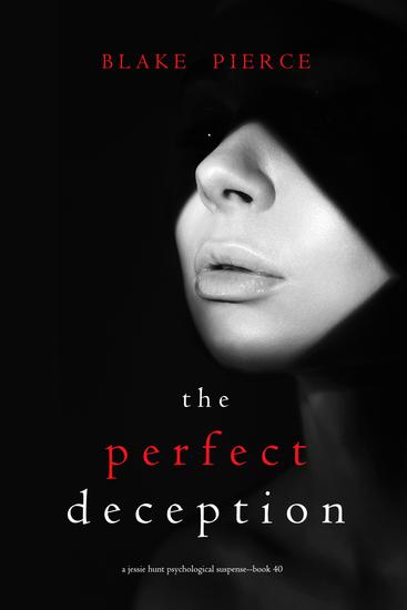 The Perfect Deception (A Jessie Hunt Psychological Suspense Thriller—Book Forty) - cover