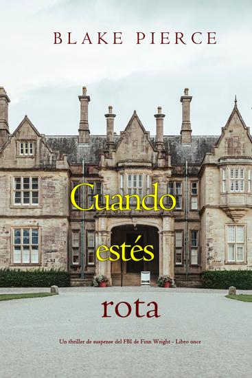 Cuando estés rota (Un thriller de suspense del FBI de Finn Wright - Libro once) - cover