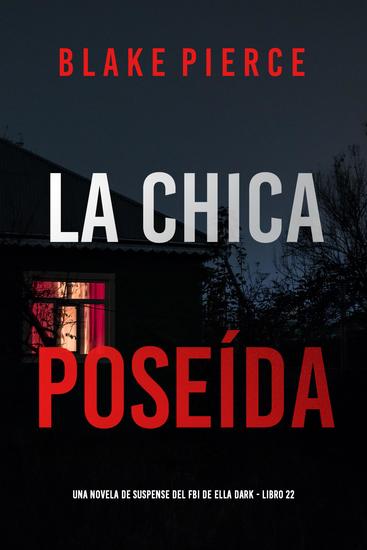 La chica poseída (Una novela de suspense del FBI de Ella Dark - Libro 22) - cover