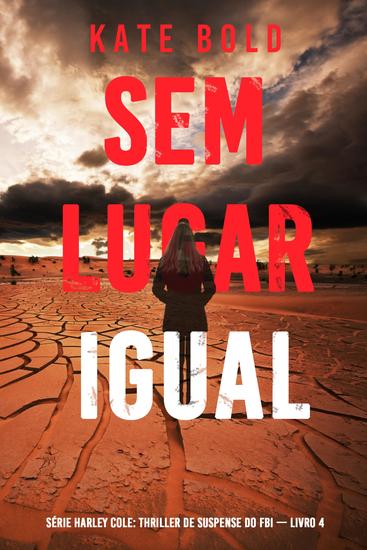 Sem Lugar Igual (Série Harley Cole: Thriller de Suspense do FBI — Livro 4) - cover