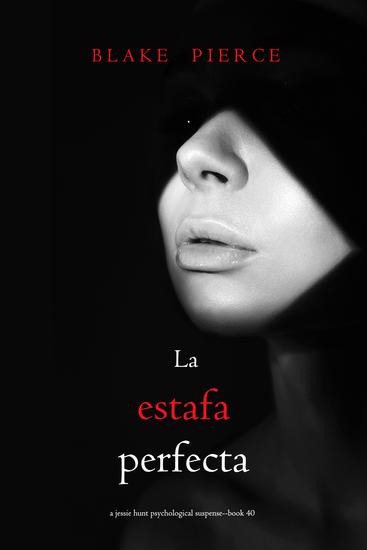 La estafa perfecta (Una novela de suspense psicológico de Jessie Hunt - Libro cuarenta) - cover