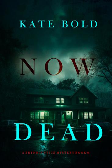 Now Dead (A Brynn Justice FBI Suspense Thriller—Book Four) - cover