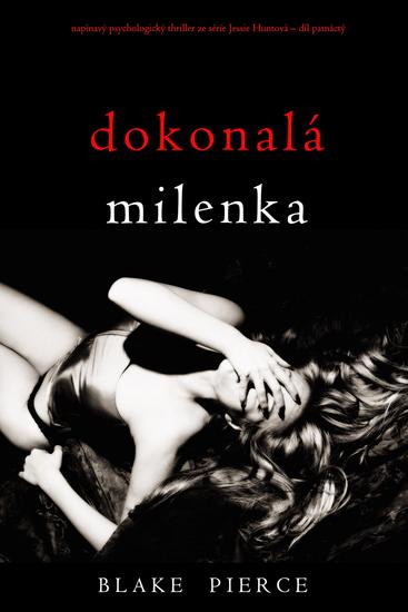 Dokonalá milenka (napínavý psychologický thriller ze série Jessie Huntová – díl patnáctý) - cover