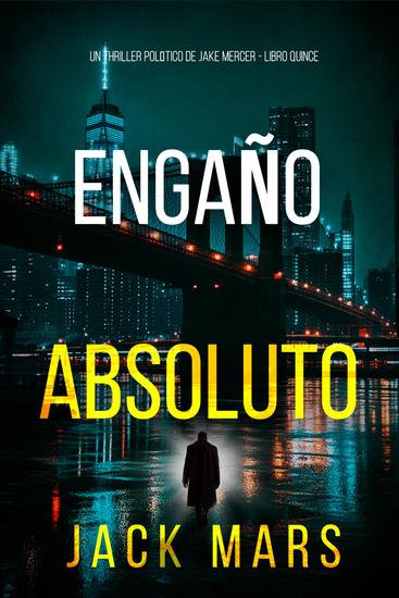 Engaño absoluto (Un thriller político de Jake Mercer - Libro quince) - cover