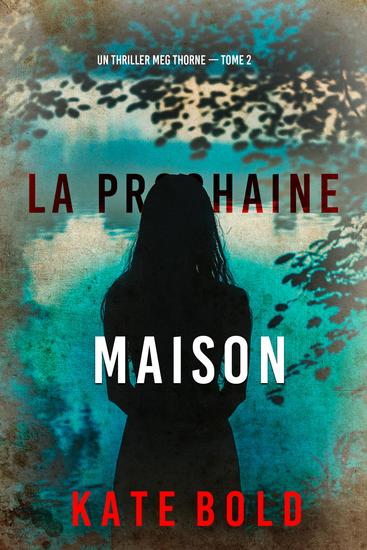 La prochaine maison (Un thriller Meg Thorne — tome 2) - cover