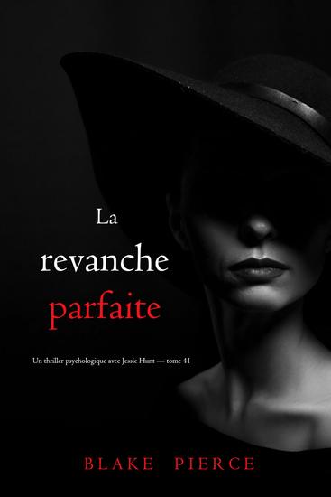 La revanche parfaite (Un thriller psychologique avec Jessie Hunt — tome 41) - cover