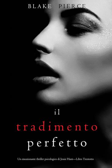 Il Tradimento Perfetto (Un emozionante thriller psicologico di Jessie Hunt—Libro Trentotto) - cover