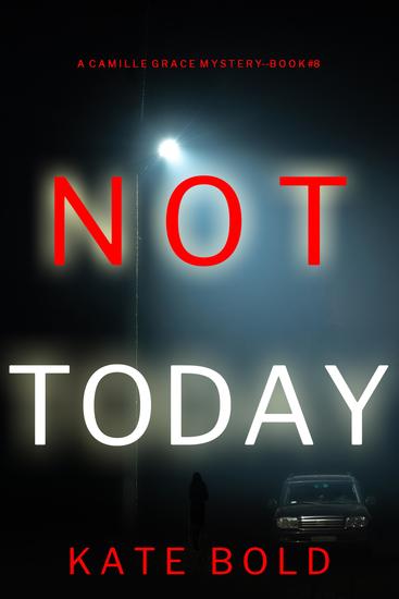 Not Today (A Camille Grace FBI Suspense Thriller—Book 8) - cover