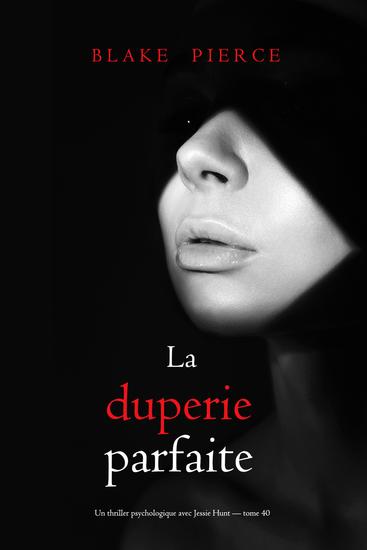 La duperie parfaite (Un thriller psychologique avec Jessie Hunt — tome 40) - cover