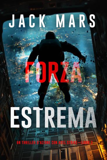 Forza estrema (Un thriller d'azione con Axel Strike—Libro 2) - cover