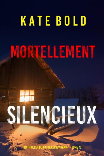 Mortellement silencieux (Un thriller du FBI de Kelsey Hawk — tome 12) - cover