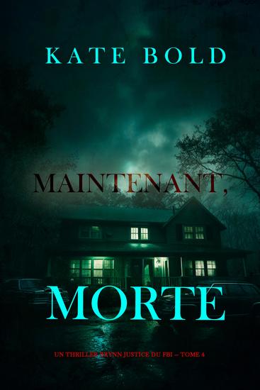 Maintenant morte (Un thriller Brynn Justice du FBI — tome 4) - cover