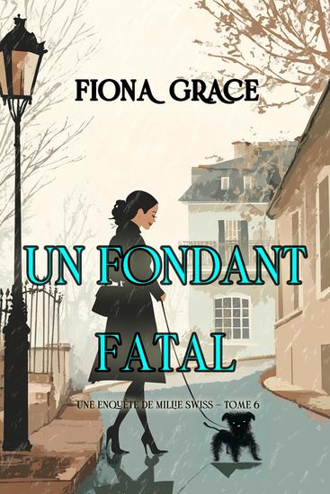 Un fondant fatal (Une enquête de Millie Swiss — tome 6) - cover