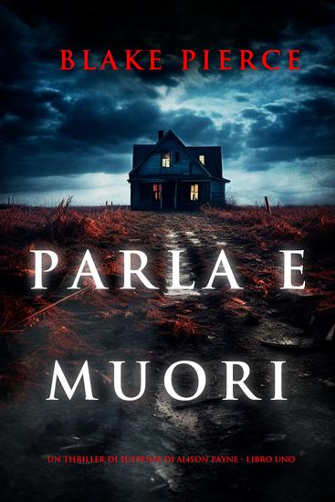 Parla e muori (Un thriller di suspense di Alison Payne - Libro uno) - cover