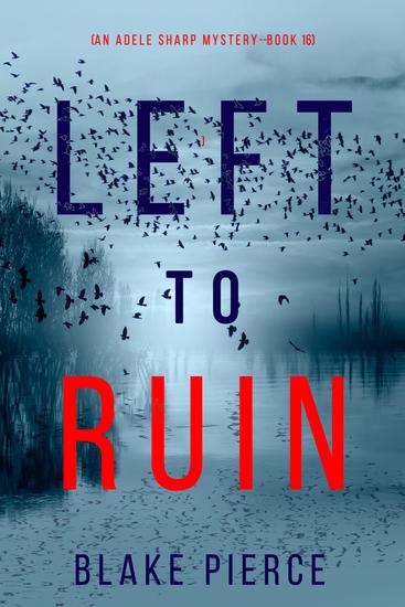 Left to Ruin (An Adele Sharp Mystery—Book Sixteen) - cover