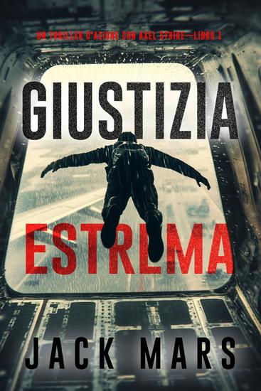 Giustizia estrema (Un thriller d'azione con Axel Strike—Libro 1) - cover