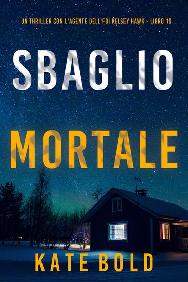 Sbaglio Mortale (Un thriller con l'agente dell'FBI Kelsey Hawk - Libro 10) - cover