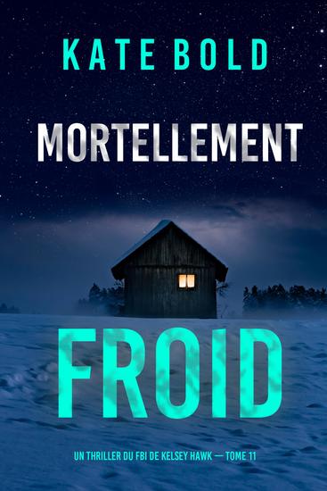 Mortellement froid (Un thriller du FBI de Kelsey Hawk — tome 11) - cover