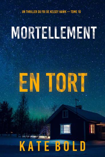 Mortellement en tort (Un thriller du FBI de Kelsey Hawk — tome 10) - cover