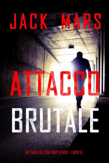 Attacco Brutale (Un thriller con Troy Stark - Libro 8) - cover