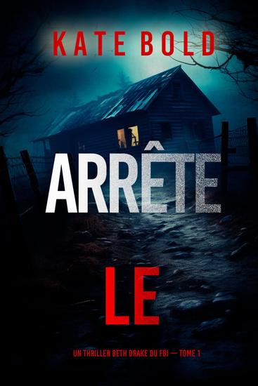Arrête-le (Un thriller Beth Drake du FBI — tome 1) - cover