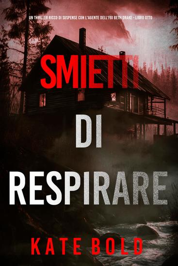 Smetti Di Respirare (Un thriller ricco di suspense con l'agente dell'FBI Beth Drake - Libro Otto) - cover