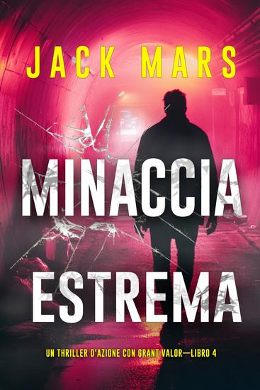 Minaccia estrema (Un Thriller d'Azione con Grant Valor—Libro 4) - cover