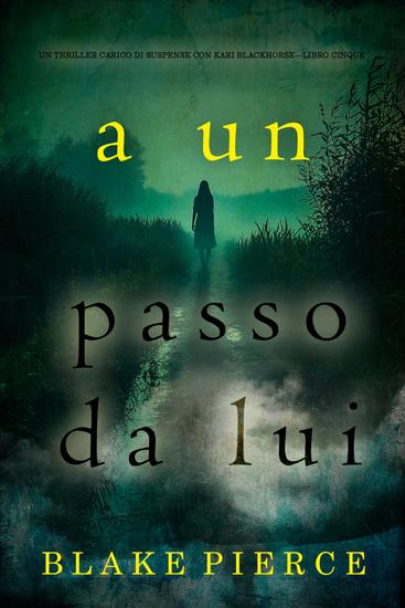 A un passo da lui (Un thriller carico di suspense con Kari Blackhorse—Libro cinque) - cover