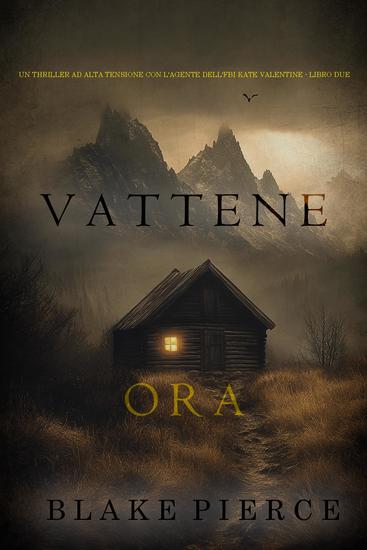 Vattene Ora (Un thriller ad alta tensione con l'agente dell'FBI Kate Valentine - Libro Due) - cover