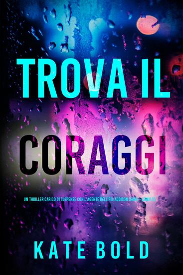 Trova il coraggio (Un thriller carico di suspense con l'agente dell'FBI Addison Shine—Libro 12) - cover