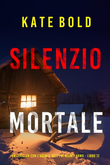 Silenzio Mortale (Un thriller con l'agente dell'FBI Kelsey Hawk - Libro 12) - cover