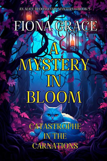 A Mystery in Bloom: Catastrophe in the Carnations (An Alice Bloom Cozy Mystery—Book 5) - cover