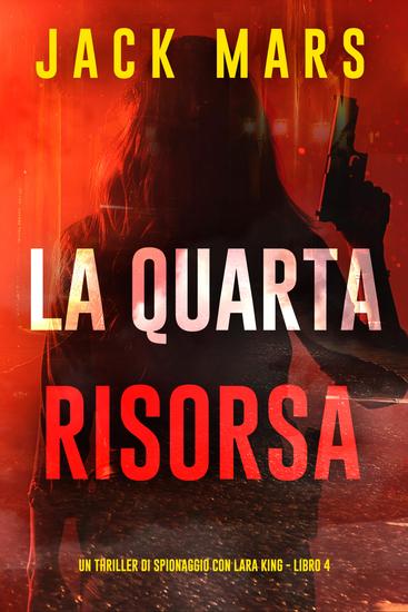 La Quarta Risorsa (Un thriller di spionaggio con Lara King - Libro 4) - cover