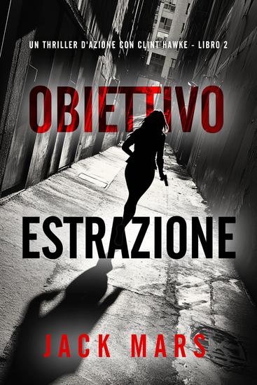Obiettivo Estrazione (Un thriller d'azione con Clint Hawke - Libro 2) - cover