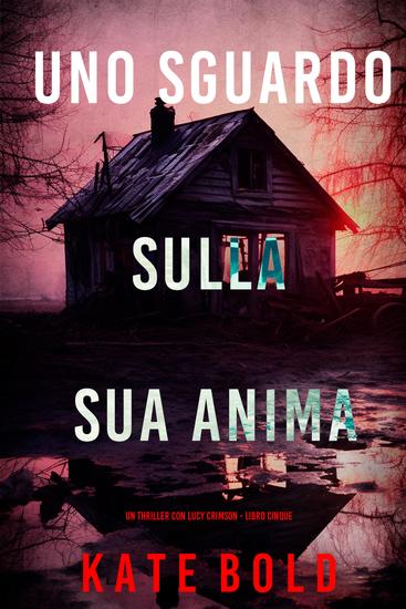 Uno Sguardo Sulla Sua Anima (Un Thriller con Lucy Crimson - Libro Cinque) - cover