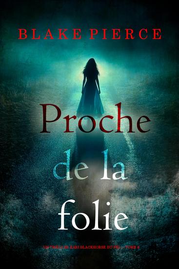 Proche de la folie (Un thriller Kari Blackhorse du FBI — tome 6) - cover