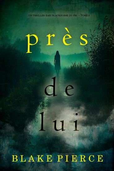 Près de lui (Un thriller Kari Blackhorse du FBI — tome 5) - cover