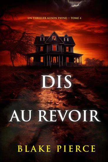 Dis au revoir (Un thriller Alison Payne — tome 4) - cover