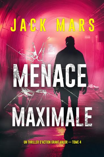 Menace maximale (Un thriller d'action Grant Valor — tome 4) - cover